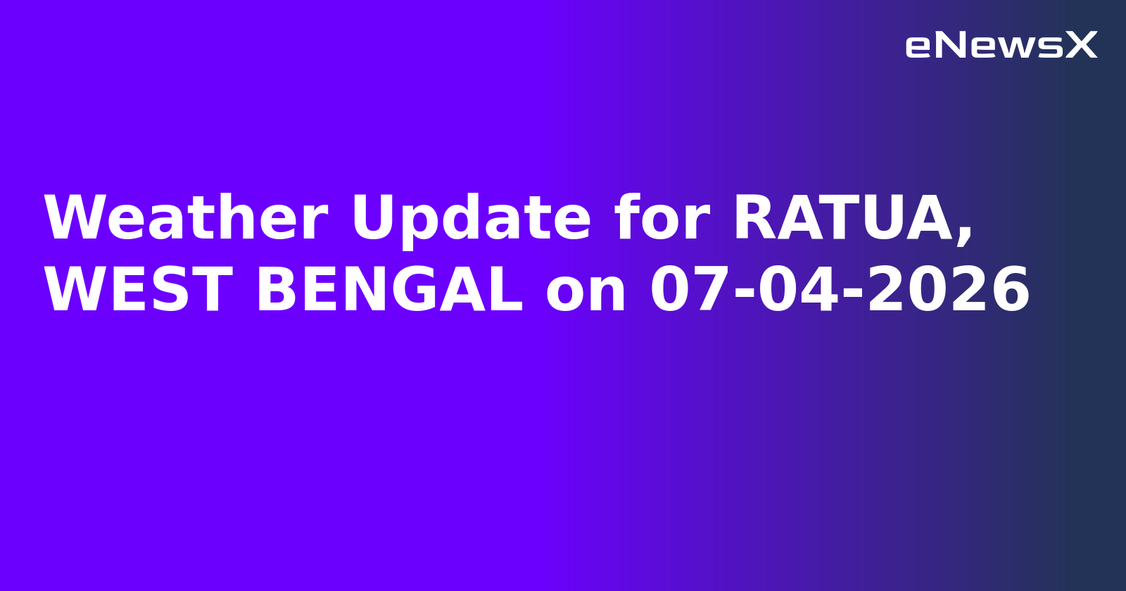 Weather Update for RATUA, WEST BENGAL on 07-04-2026
