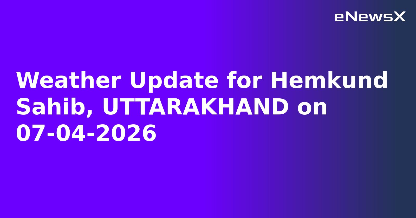 Weather Update for Hemkund Sahib, UTTARAKHAND on 07-04-2026