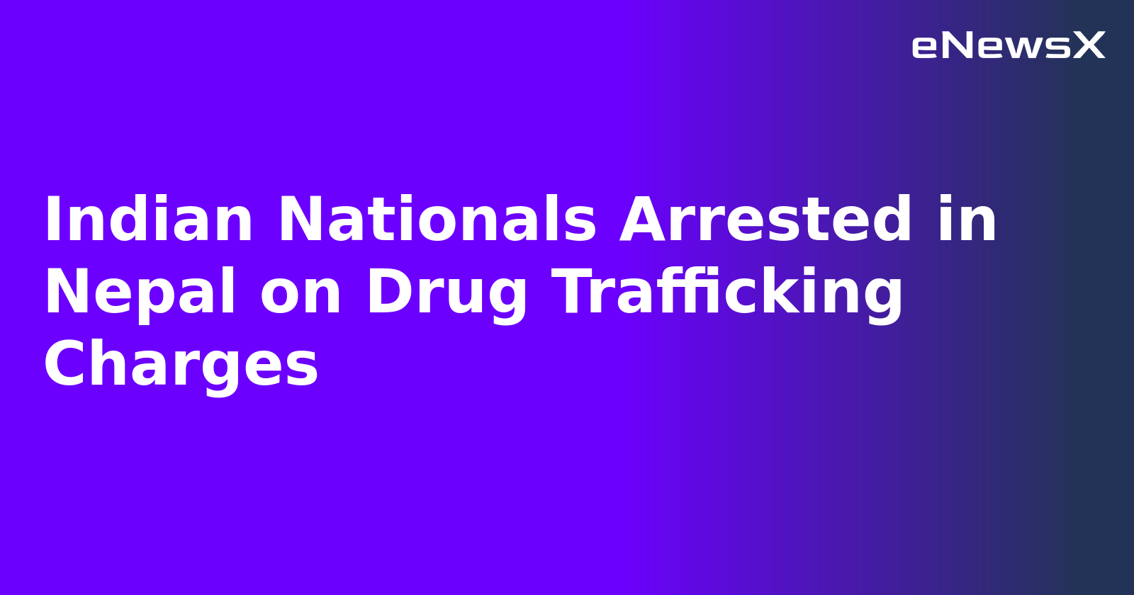 Indian Nationals Arrested in Nepal on Drug Trafficking Charges.webp Indian Nationals Arrested in Nepal on Drug Trafficking Charges.webp