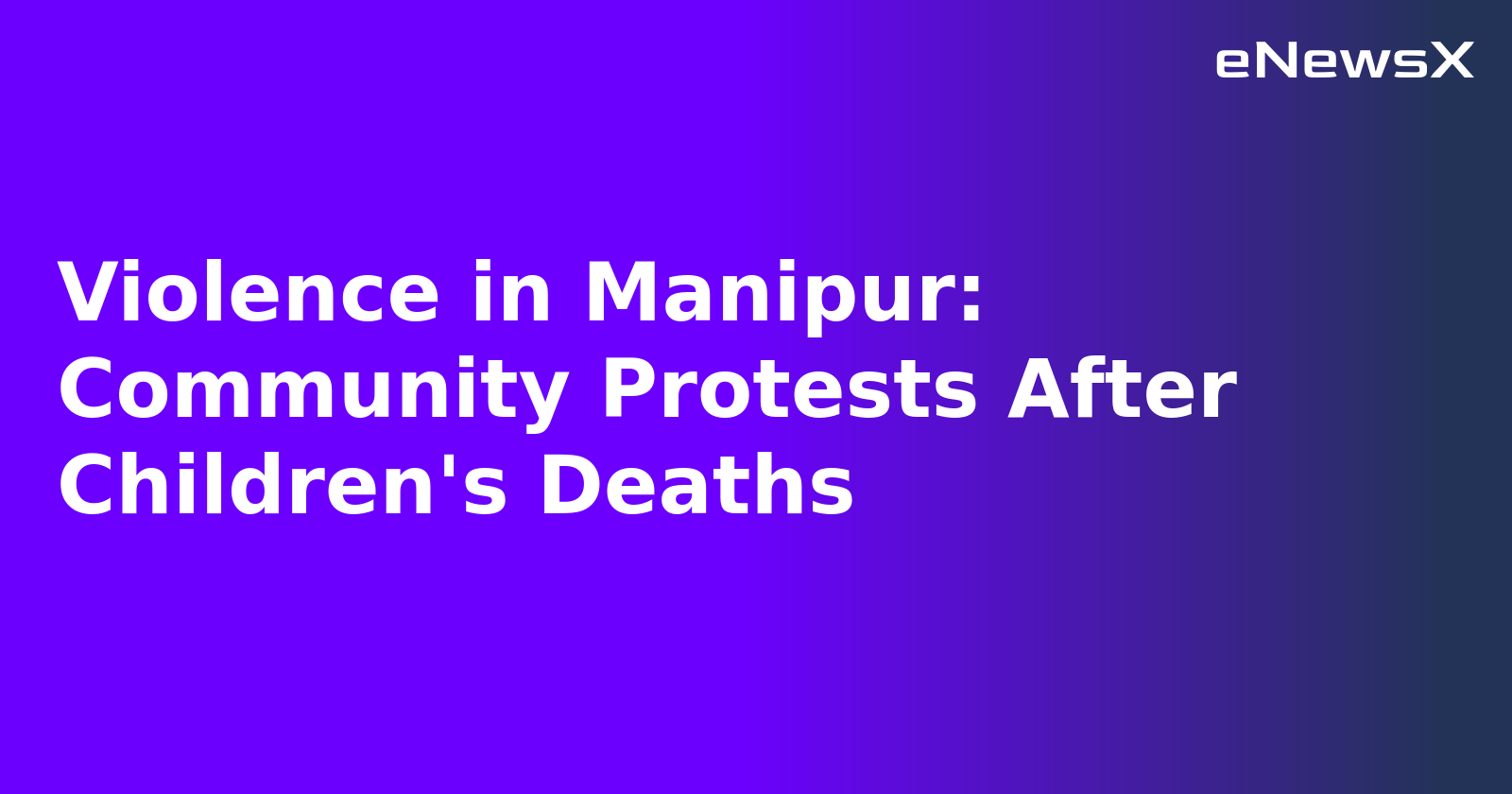 Violence in Manipur: Community Protests After Children's Deaths.webp Violence in Manipur: Community Protests After Children's Deaths.webp