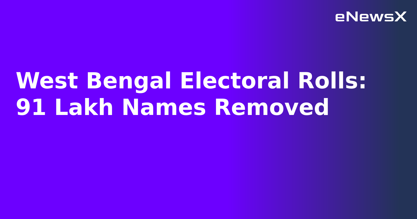 West Bengal Electoral Rolls: 91 Lakh Names Removed.webp West Bengal Electoral Rolls: 91 Lakh Names Removed.webp