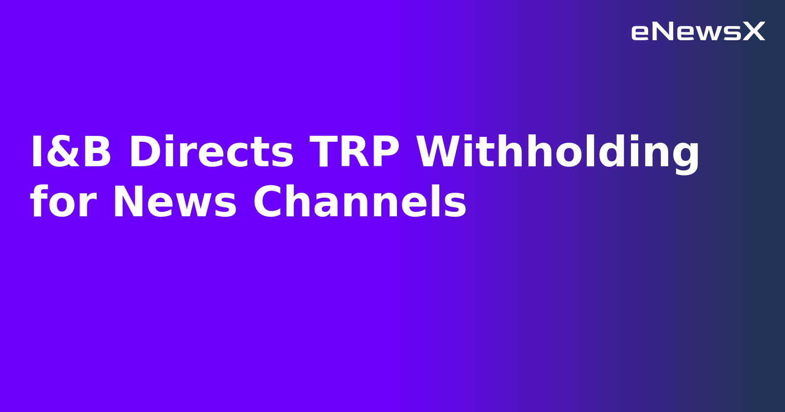 I&B Directs TRP Withholding for News Channels.webp
