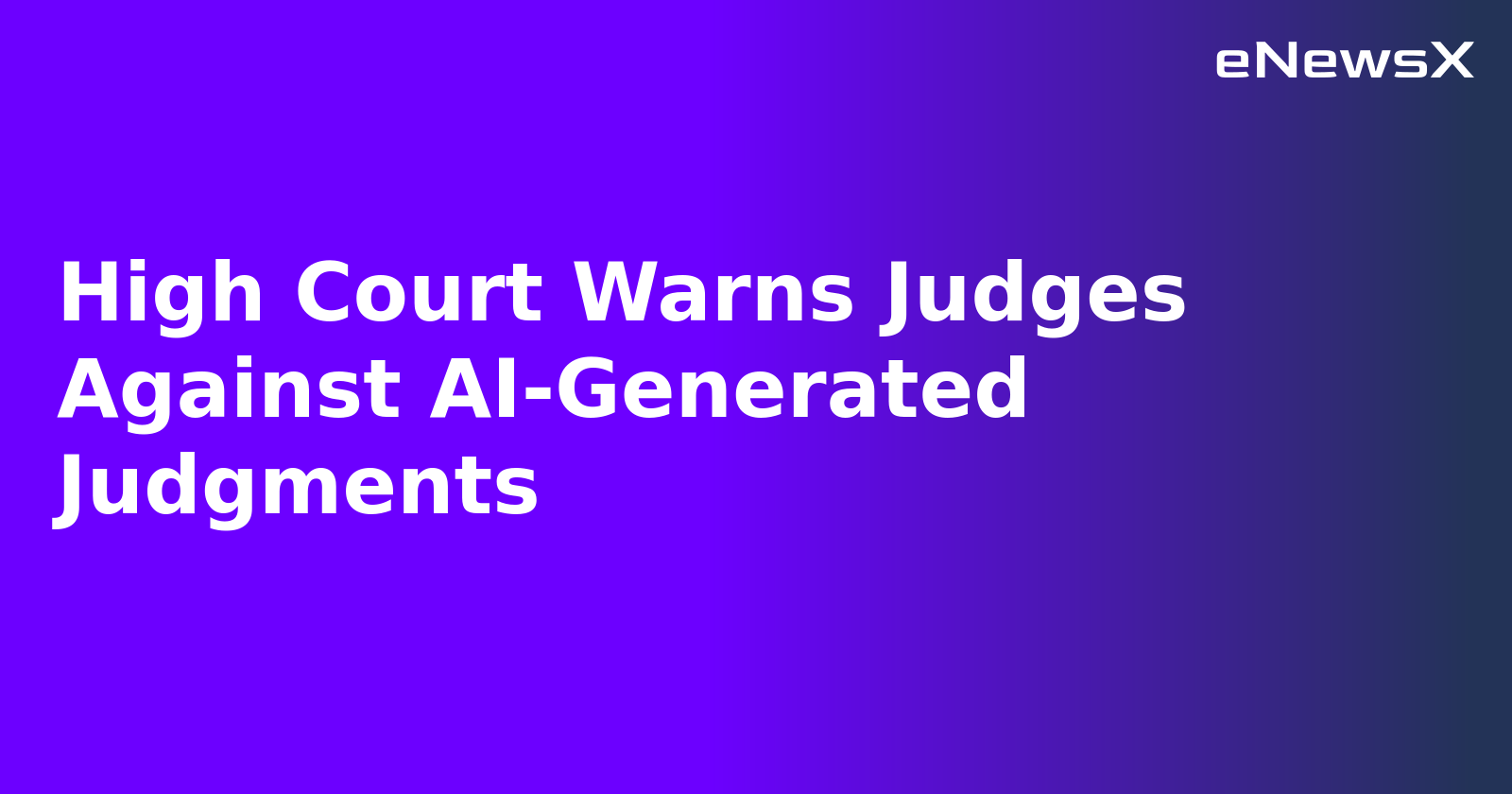High Court Warns Judges Against AI-Generated Judgments.webp High Court Warns Judges Against AI-Generated Judgments.webp