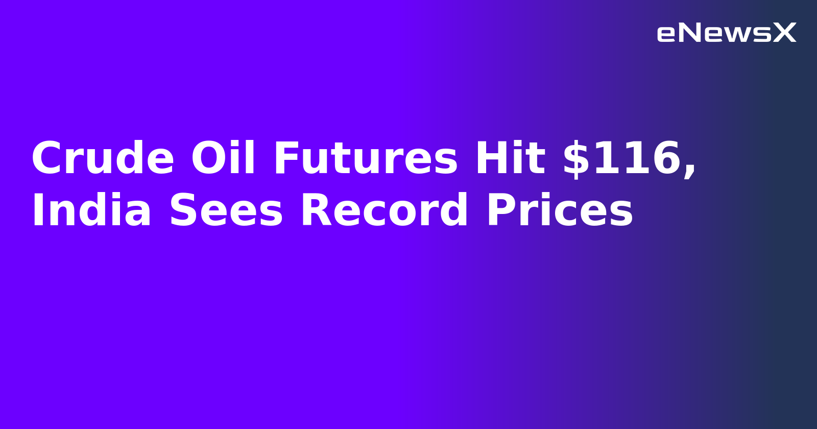 Crude Oil Futures Hit $116, India Sees Record Prices.webp