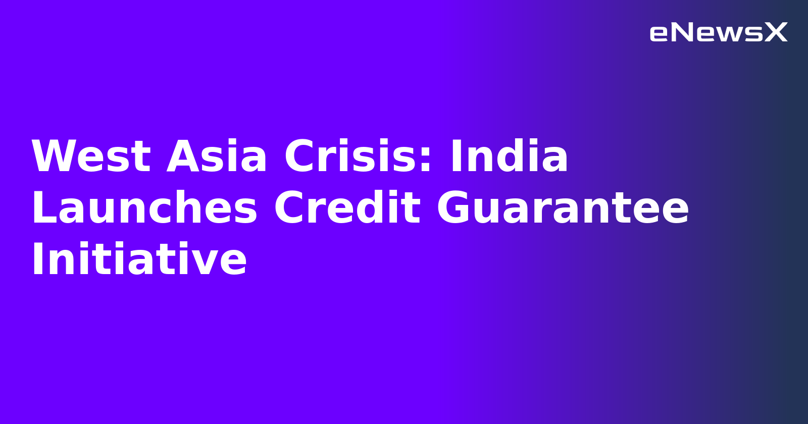 West Asia Crisis: India Launches Credit Guarantee Initiative.webp