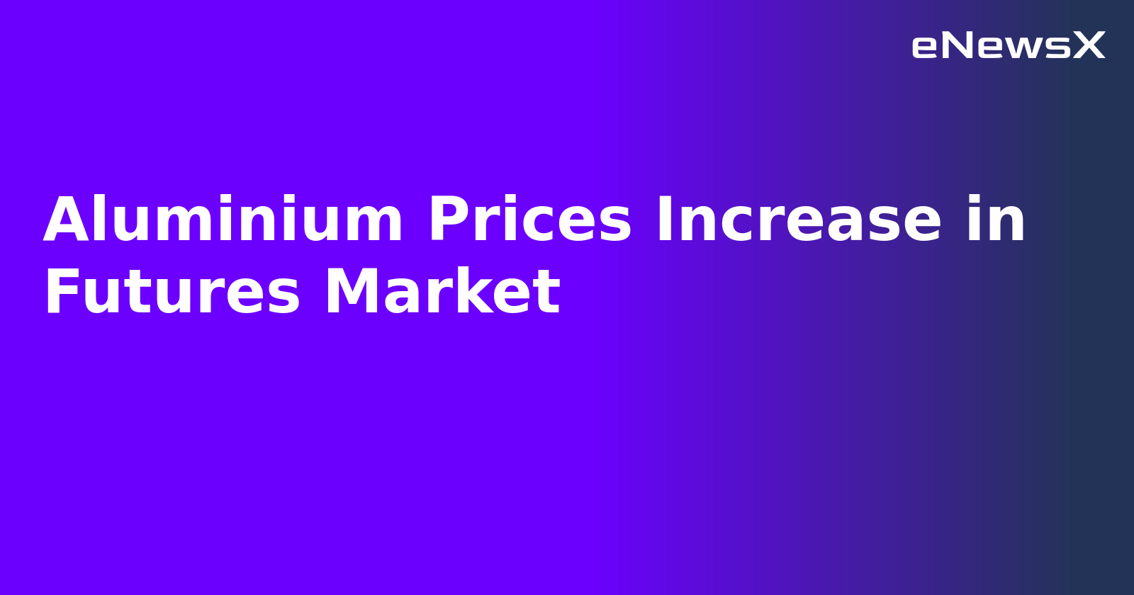 Aluminium Prices Increase in Futures Market.webp
