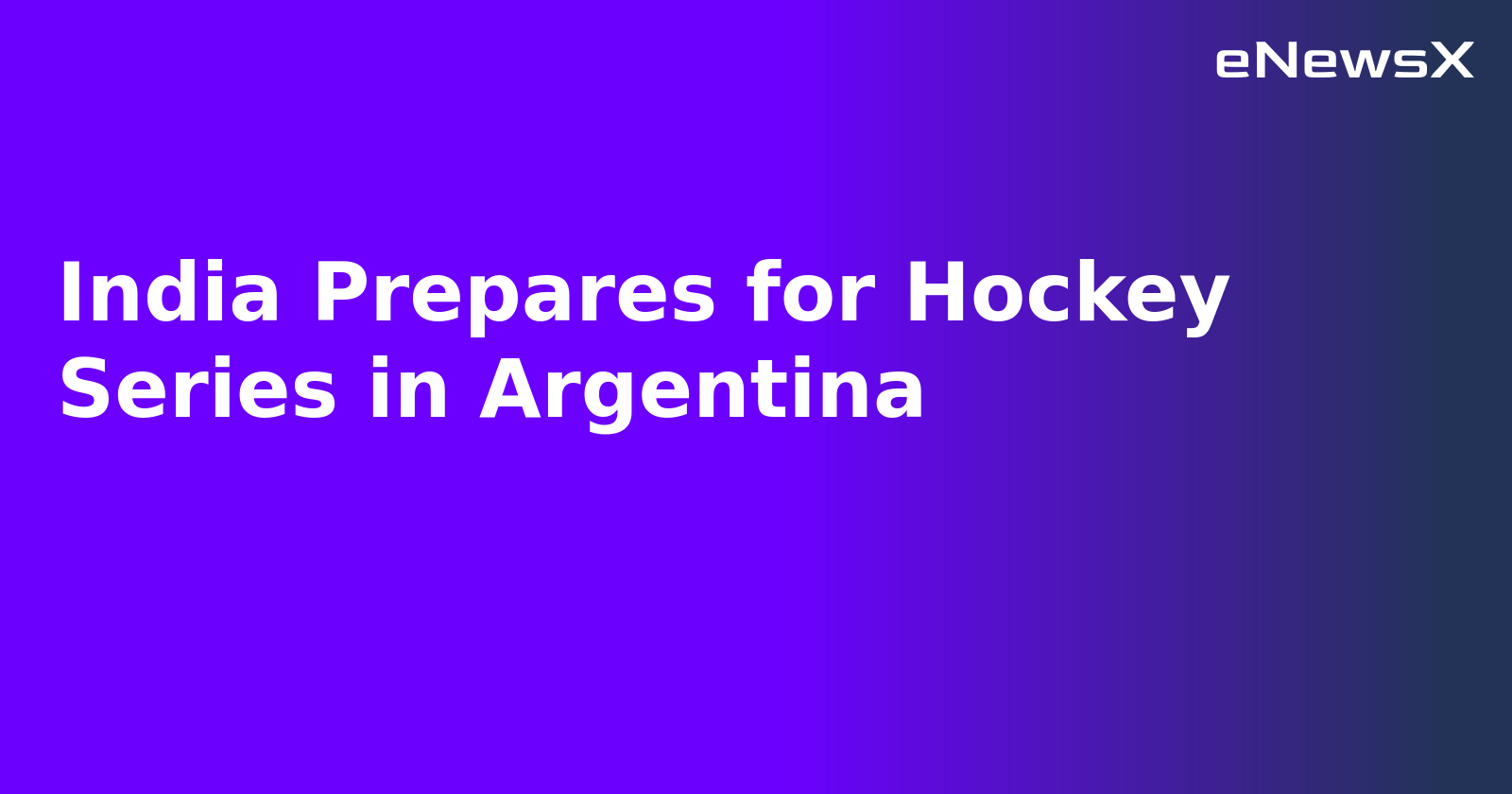 India Prepares for Hockey Series in Argentina