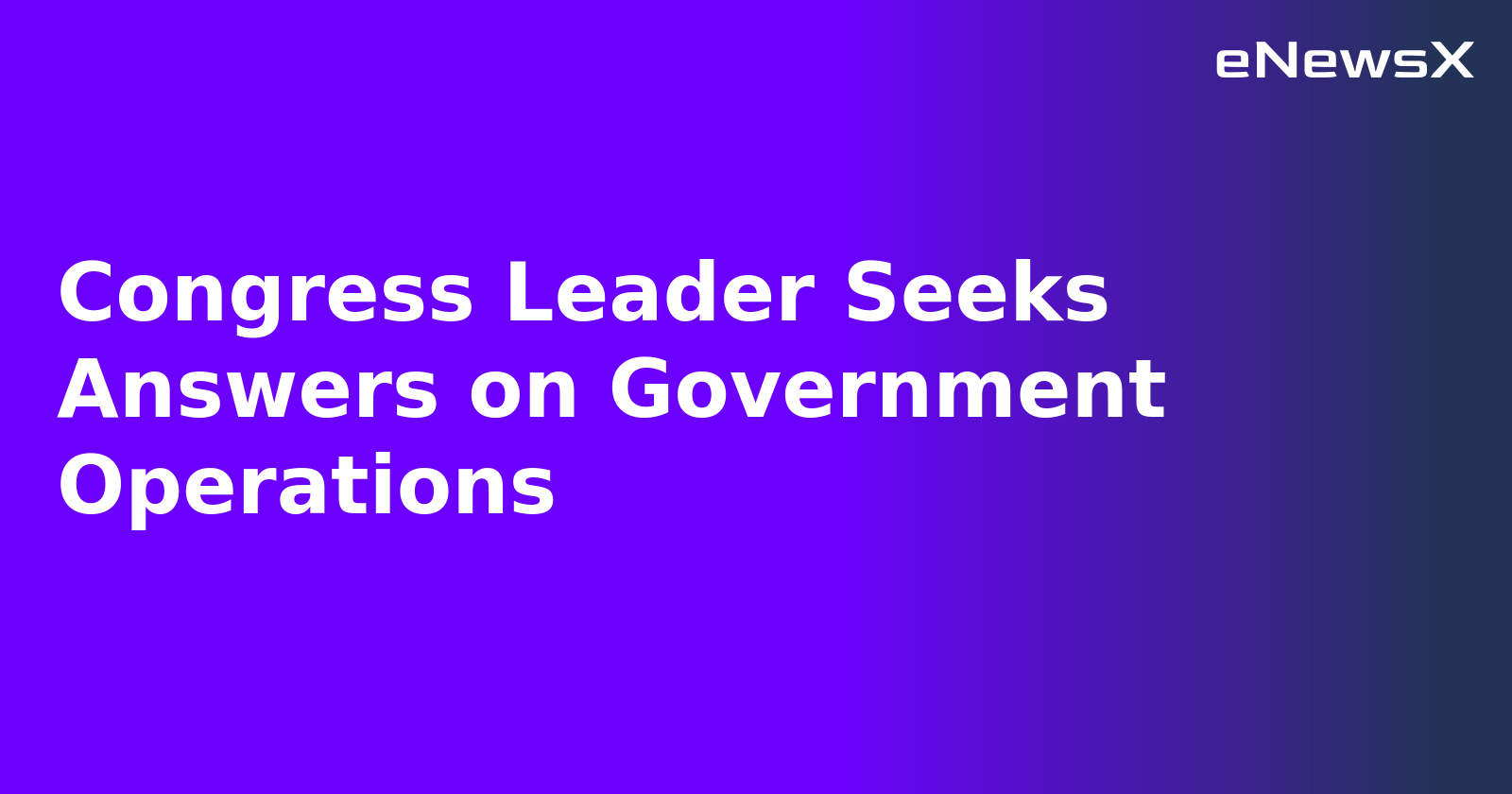 Congress Leader Seeks Answers on Government Operations.webp