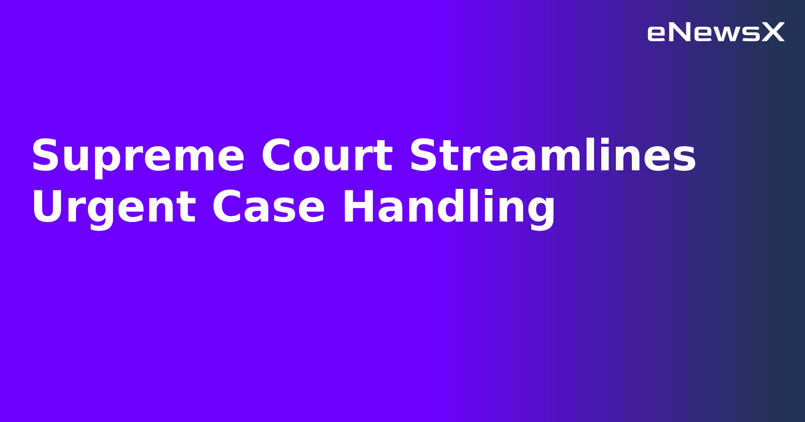 Supreme Court Streamlines Urgent Case Handling.webp Supreme Court Streamlines Urgent Case Handling.webp