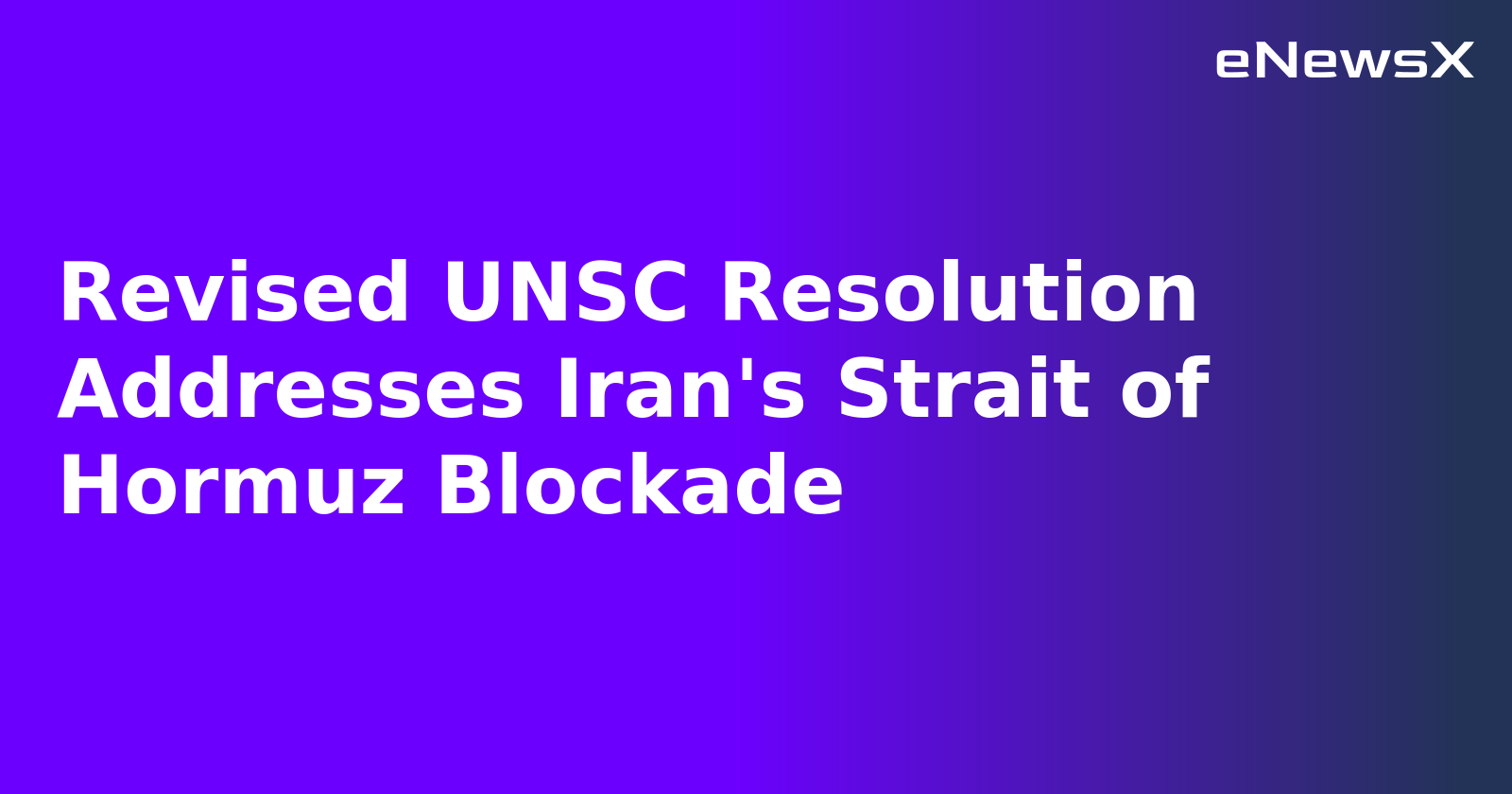 Revised UNSC Resolution Addresses Iran's Strait of Hormuz Blockade