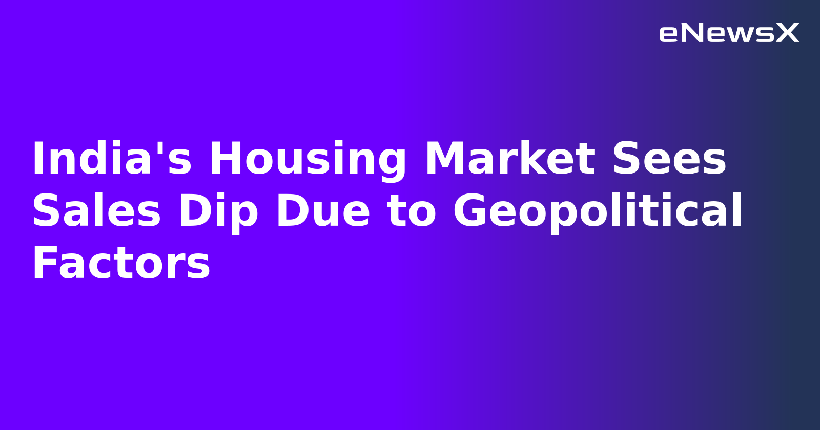 India's Housing Market Sees Sales Dip Due to Geopolitical Factors.webp