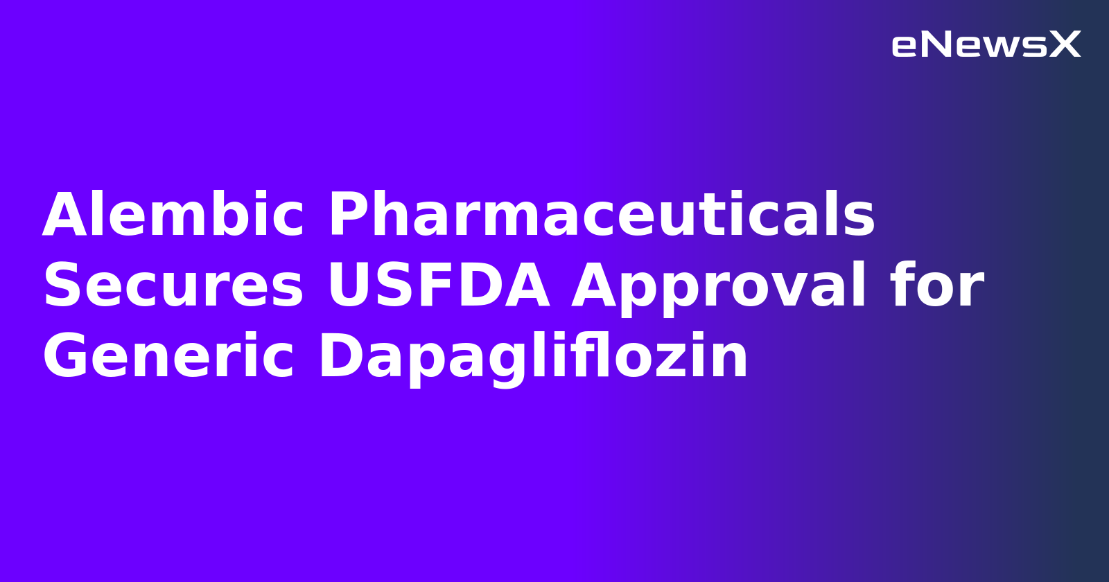 Alembic Pharmaceuticals Secures USFDA Approval for Generic Dapagliflozin