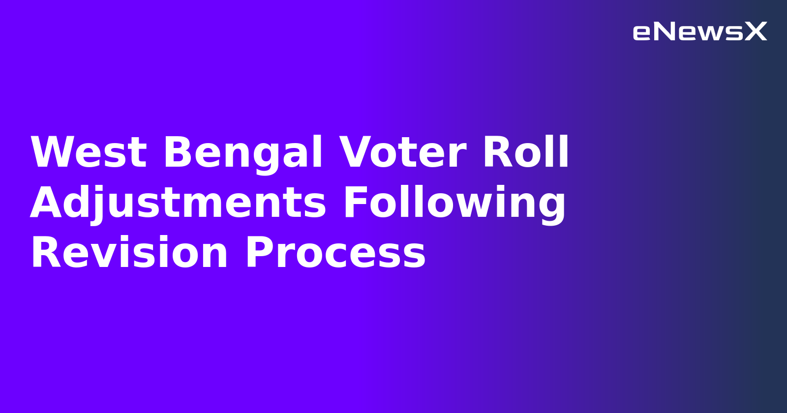 West Bengal Voter Roll Adjustments Following Revision Process.webp