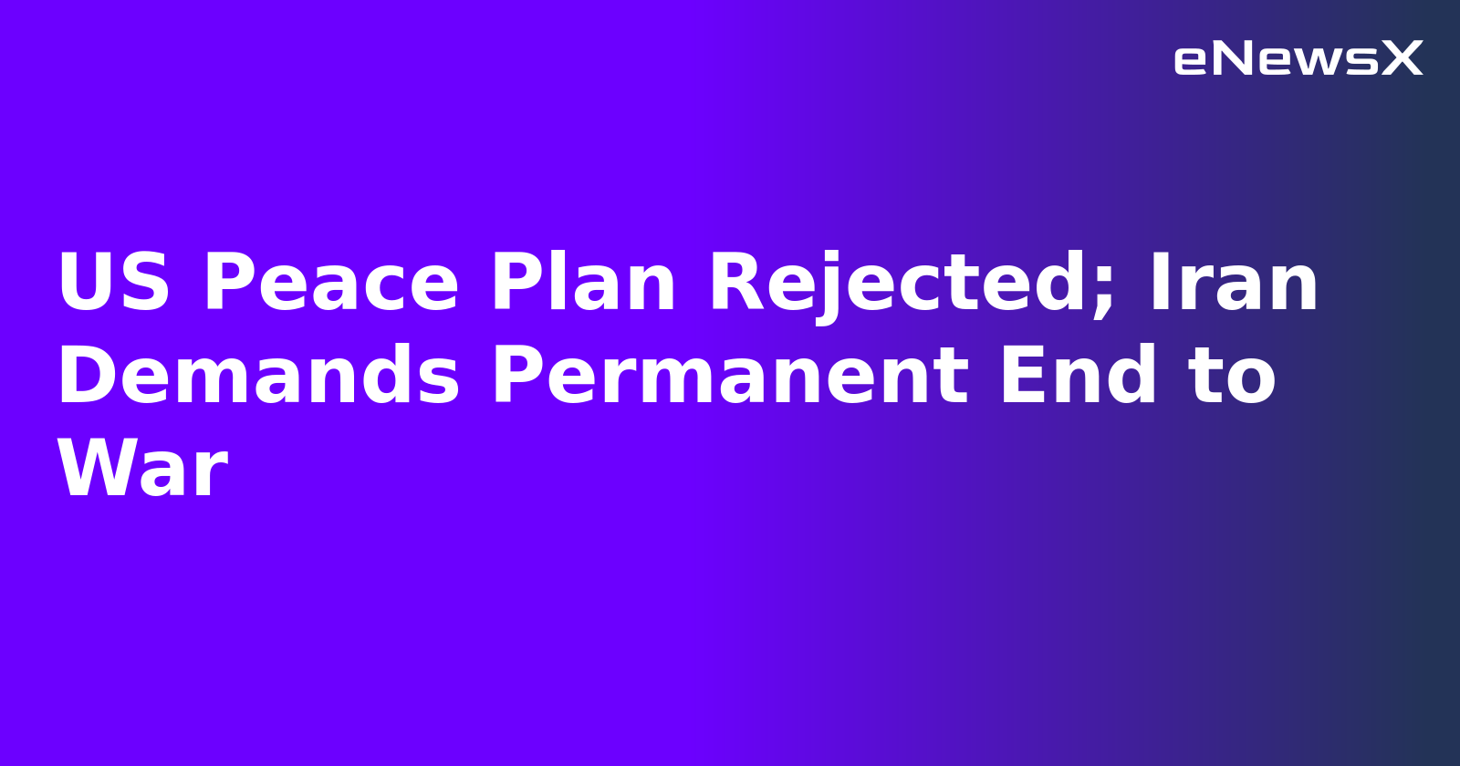 US Peace Plan Rejected; Iran Demands Permanent End to War.webp US Peace Plan Rejected; Iran Demands Permanent End to War.webp
