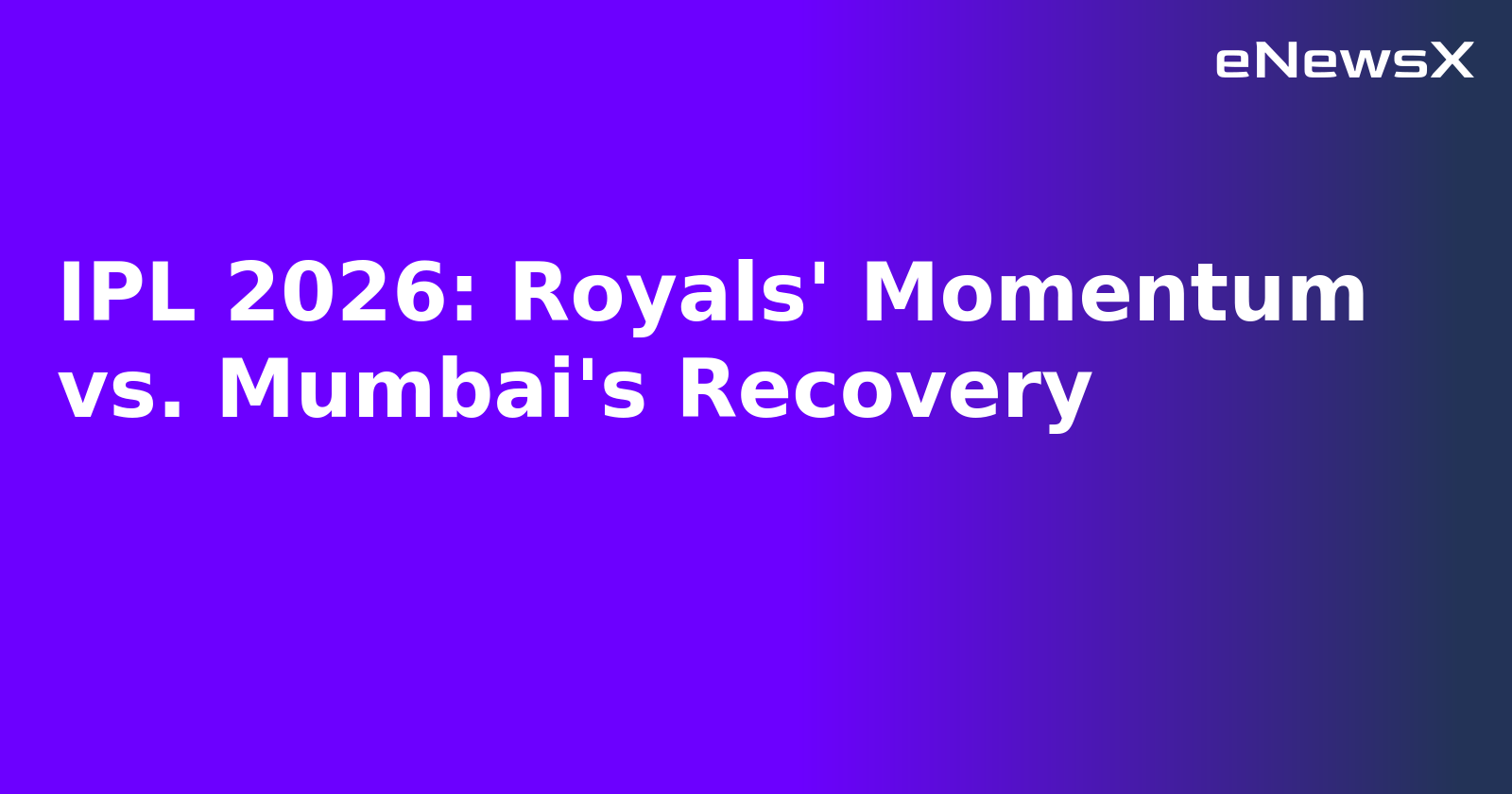 IPL 2026: Royals' Momentum vs. Mumbai's Recovery.webp