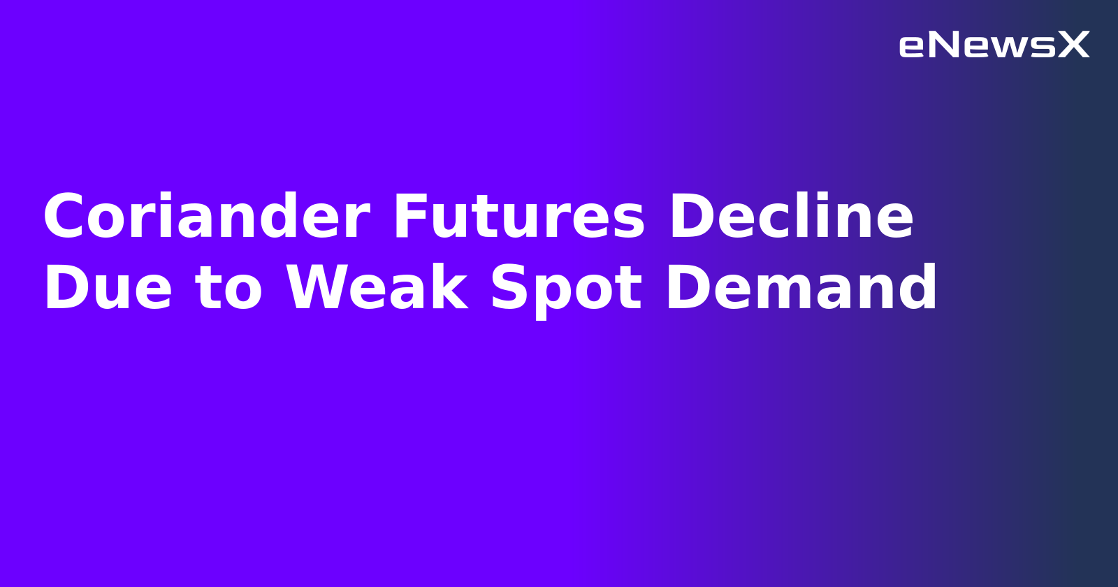 Coriander Futures Decline Due to Weak Spot Demand