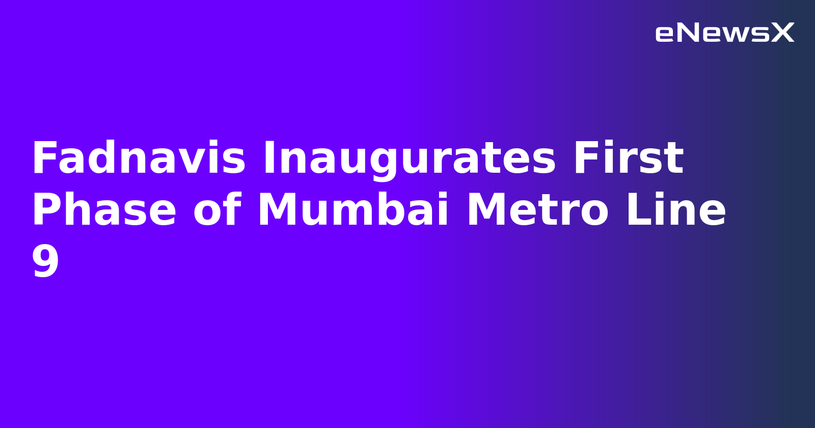 Fadnavis Inaugurates First Phase of Mumbai Metro Line 9