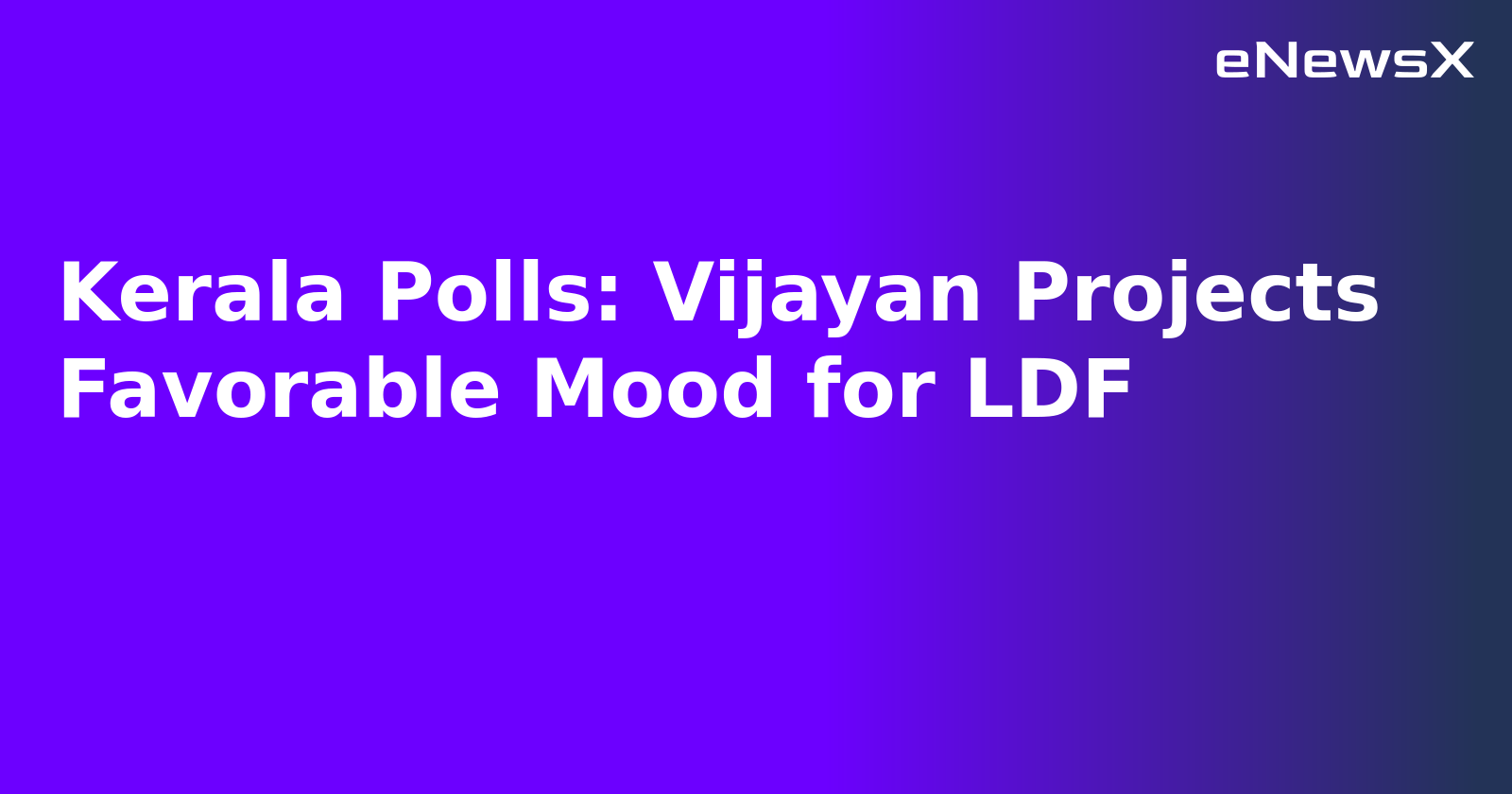 Kerala Polls: Vijayan Projects Favorable Mood for LDF.webp
