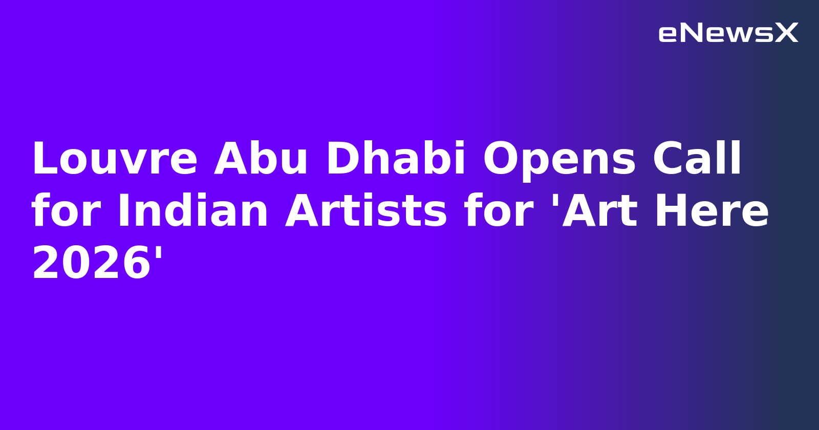 Louvre Abu Dhabi Opens Call for Indian Artists for 'Art Here 2026'.webp