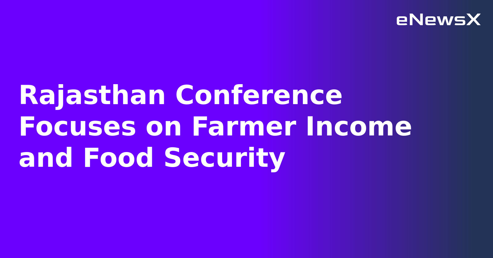 Rajasthan Conference Focuses on Farmer Income and Food Security.webp