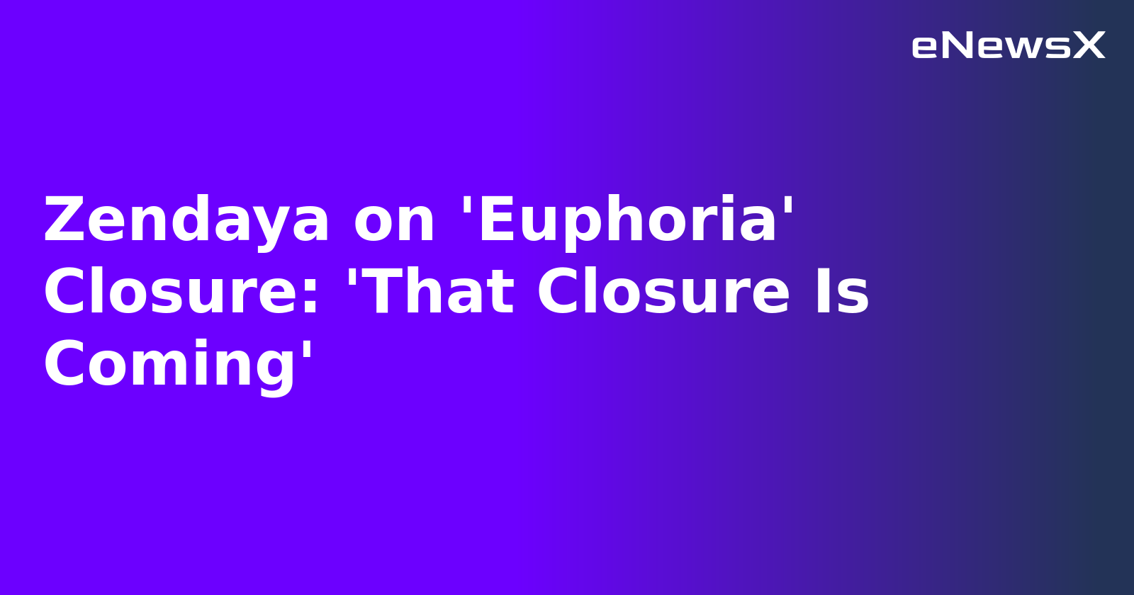 Zendaya on 'Euphoria' Closure: 'That Closure Is Coming'.webp
