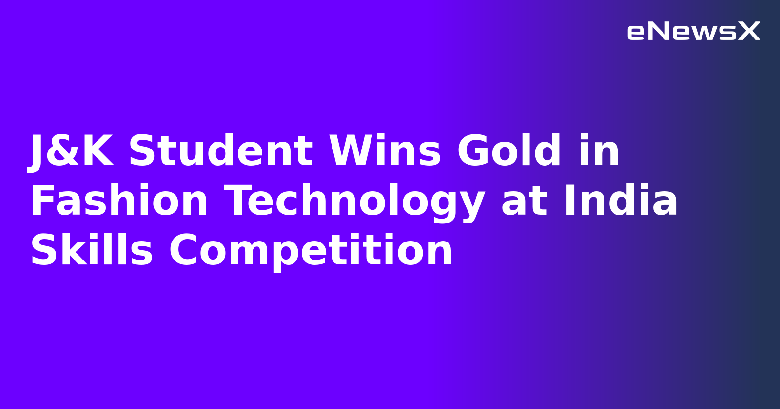 J&K Student Wins Gold in Fashion Technology at India Skills Competition