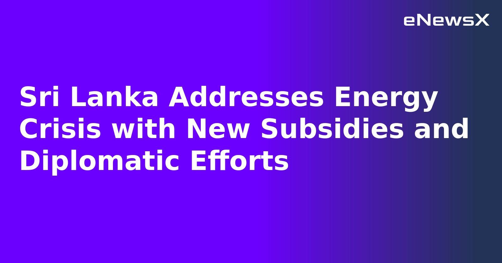 Sri Lanka Addresses Energy Crisis with New Subsidies and Diplomatic Efforts.webp