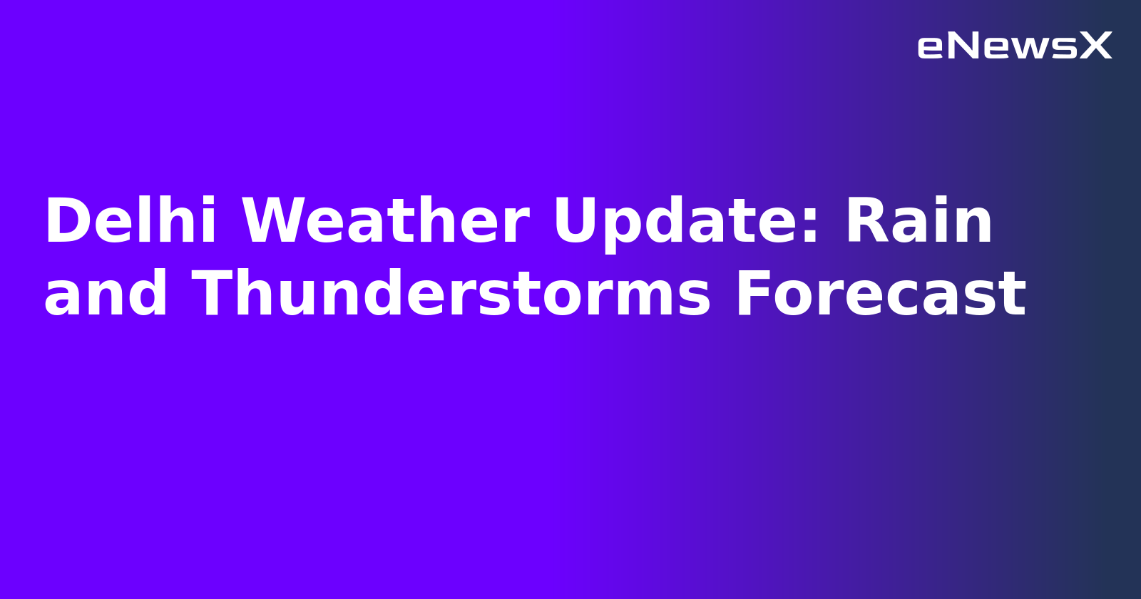 Delhi Weather Update: Rain and Thunderstorms Forecast.webp Delhi Weather Update: Rain and Thunderstorms Forecast.webp