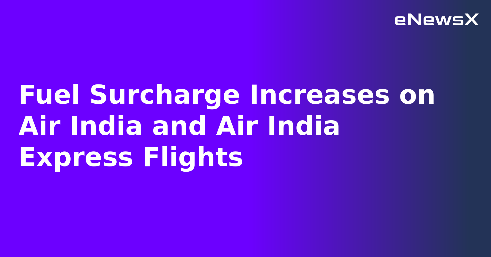 Fuel Surcharge Increases on Air India and Air India Express Flights.webp