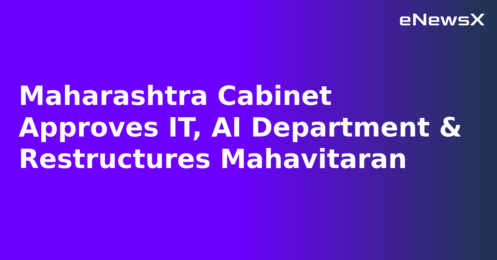 Maharashtra Cabinet Approves IT, AI Department & Restructures Mahavitaran