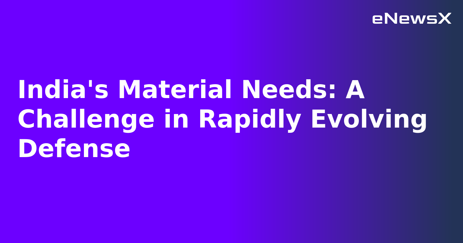 India's Material Needs: A Challenge in Rapidly Evolving Defense