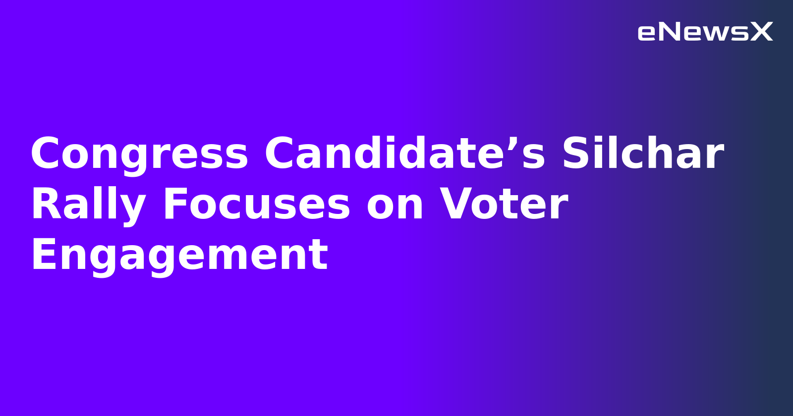 Congress Candidate’s Silchar Rally Focuses on Voter Engagement.webp Congress Candidate’s Silchar Rally Focuses on Voter Engagement.webp