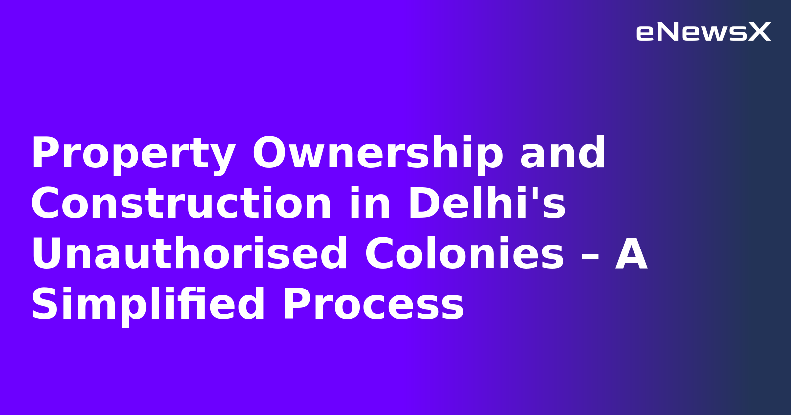 Property Ownership and Construction in Delhi's Unauthorised Colonies – A Simplified Process.webp
