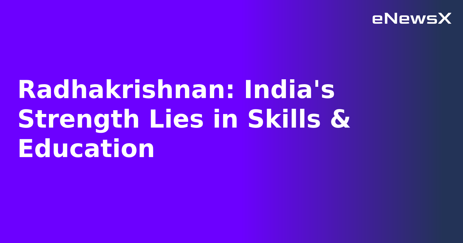 Radhakrishnan: India's Strength Lies in Skills & Education.webp
