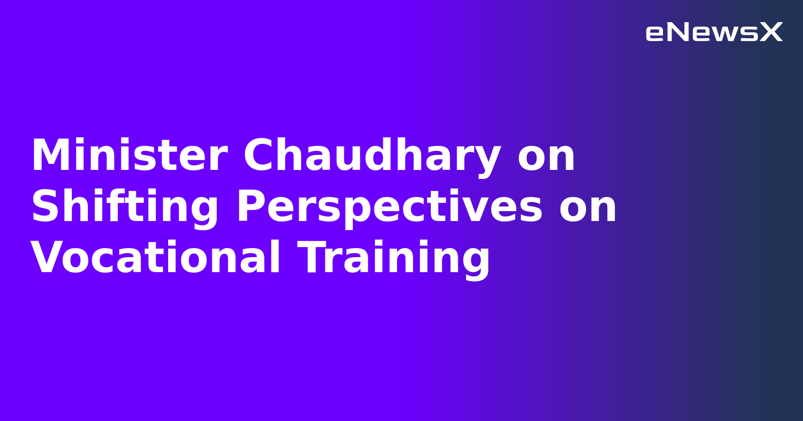 Minister Chaudhary on Shifting Perspectives on Vocational Training.webp