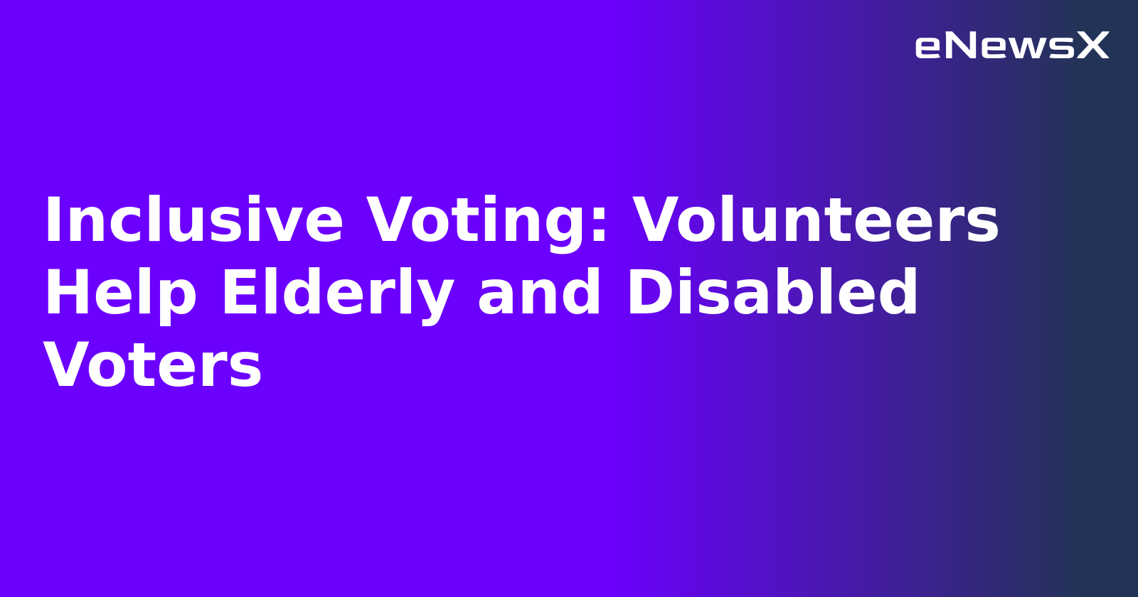 Inclusive Voting: Volunteers Help Elderly and Disabled Voters
