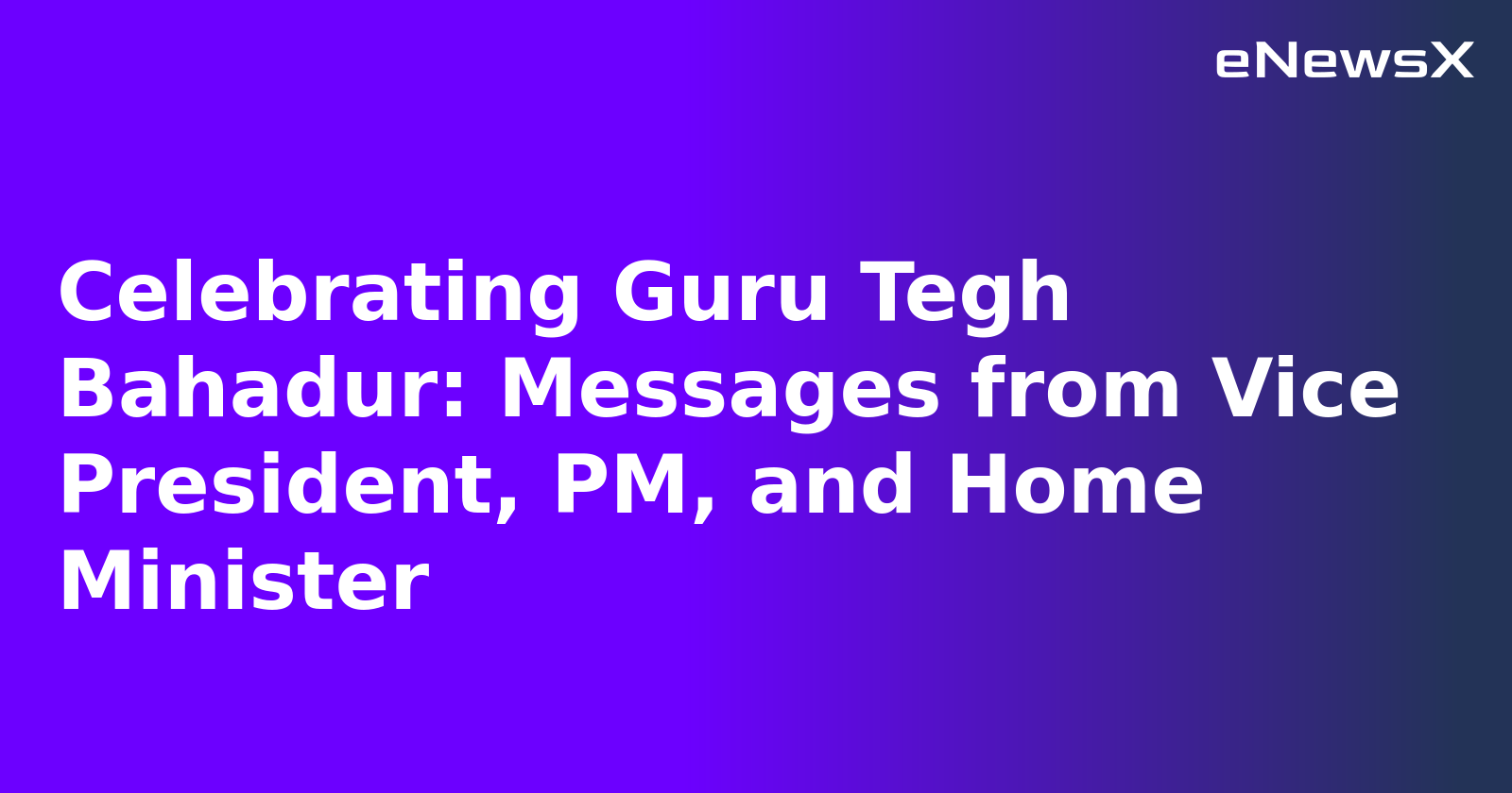 Celebrating Guru Tegh Bahadur: Messages from Vice President, PM, and Home Minister.webp