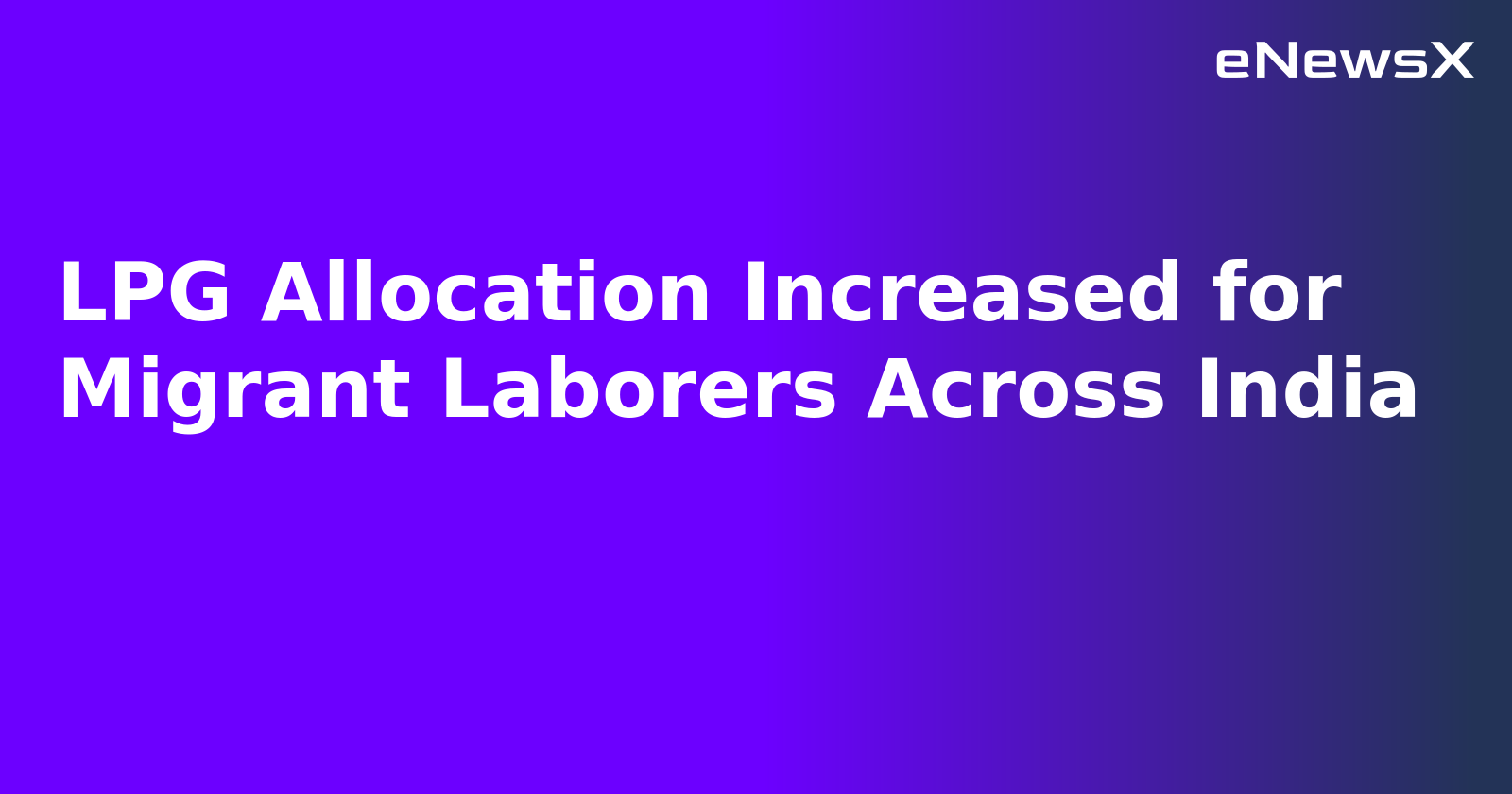 LPG Allocation Increased for Migrant Laborers Across India