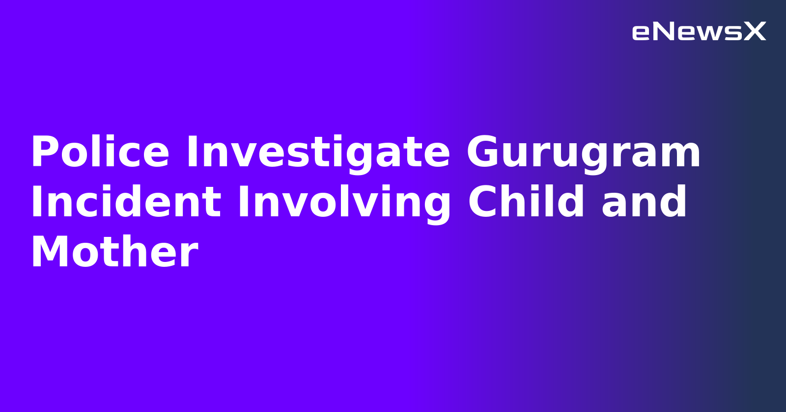 Police Investigate Gurugram Incident Involving Child and Mother
