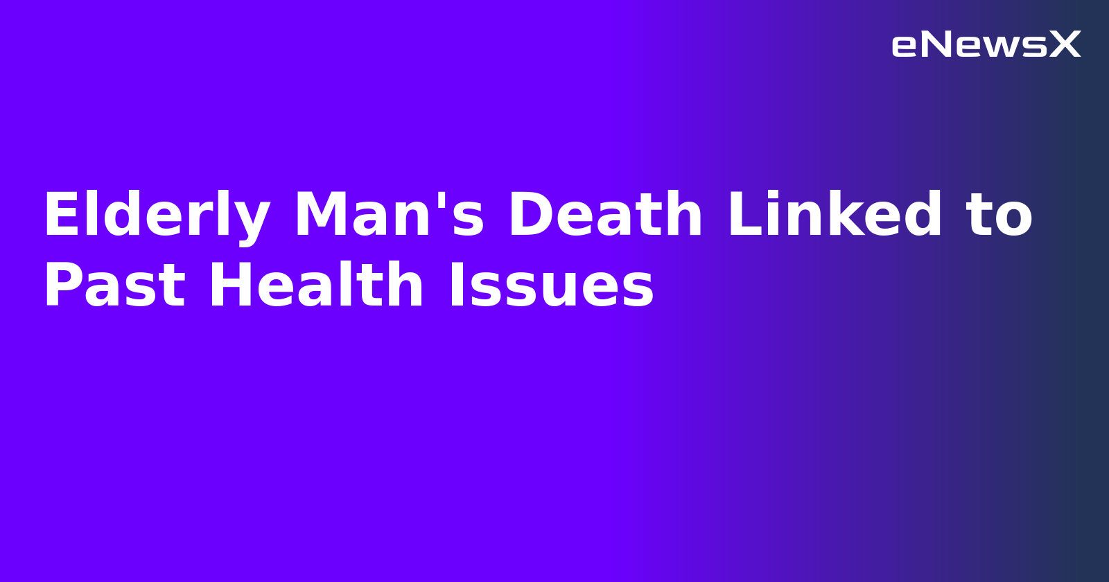 Elderly Man's Death Linked to Past Health Issues