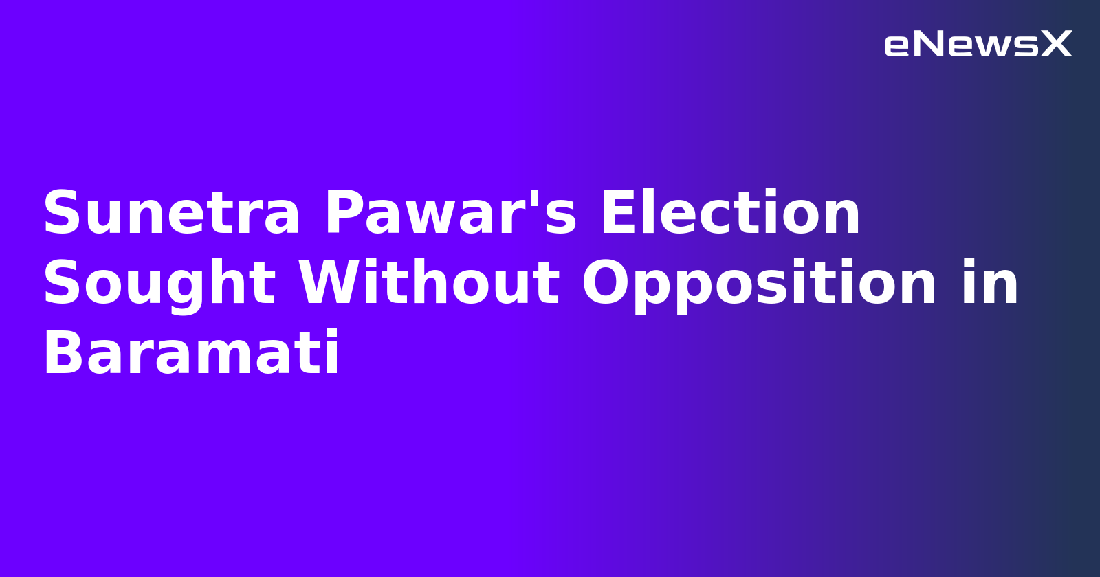 Sunetra Pawar's Election Sought Without Opposition in Baramati