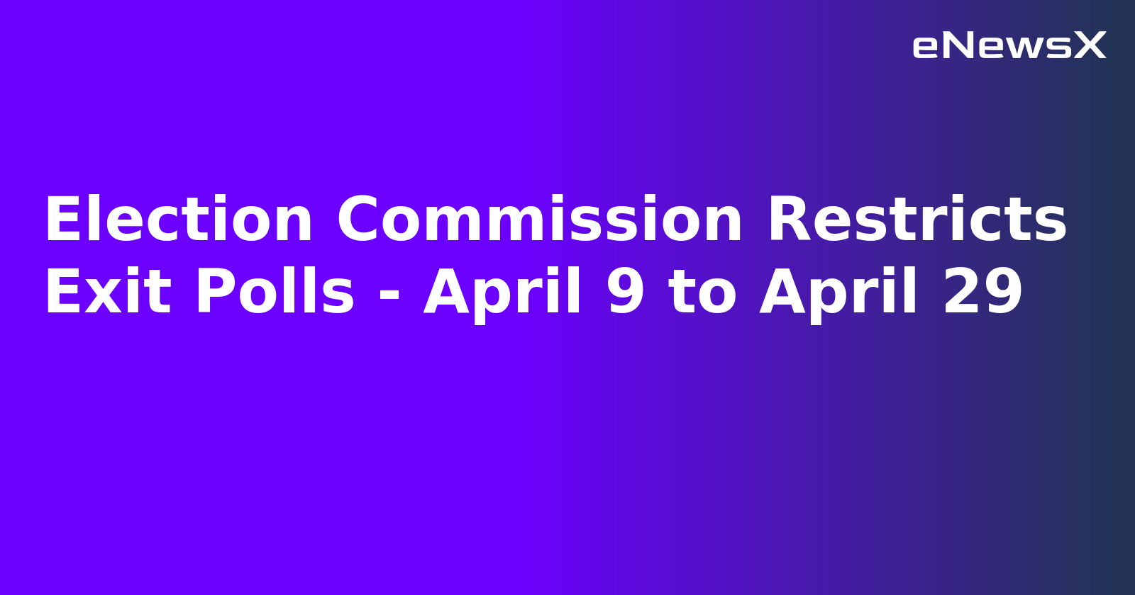 Election Commission Restricts Exit Polls - April 9 to April 29.webp