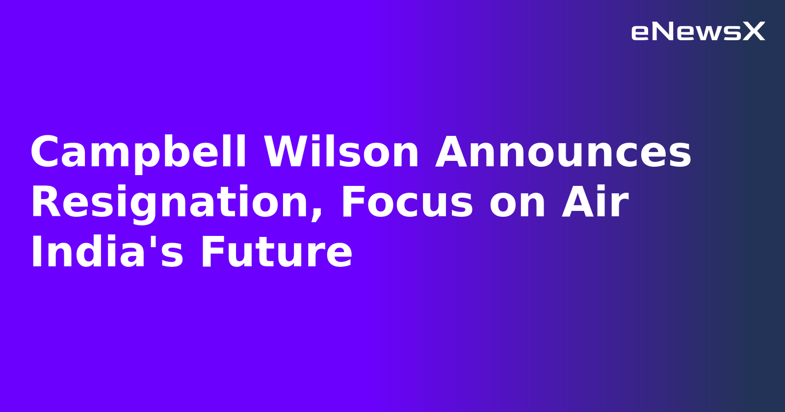 Campbell Wilson Announces Resignation, Focus on Air India's Future.webp