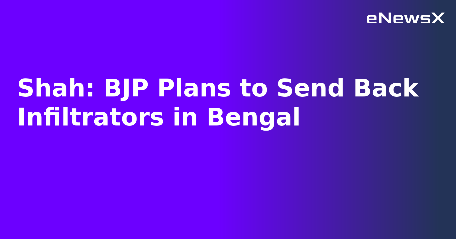 Shah: BJP Plans to Send Back Infiltrators in Bengal.webp Shah: BJP Plans to Send Back Infiltrators in Bengal.webp
