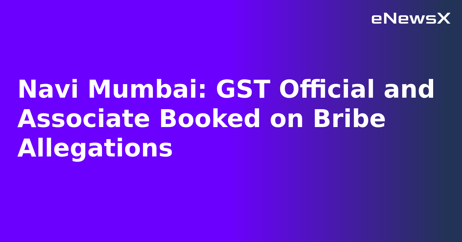 Navi Mumbai: GST Official and Associate Booked on Bribe Allegations.webp Navi Mumbai: GST Official and Associate Booked on Bribe Allegations.webp