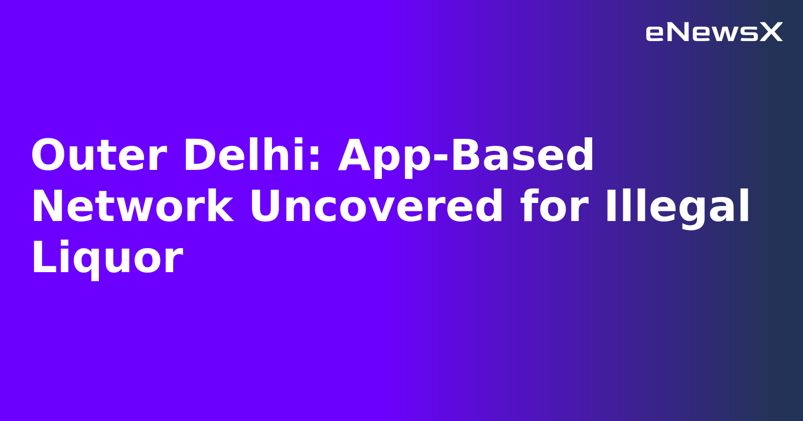 Outer Delhi: App-Based Network Uncovered for Illegal Liquor.webp