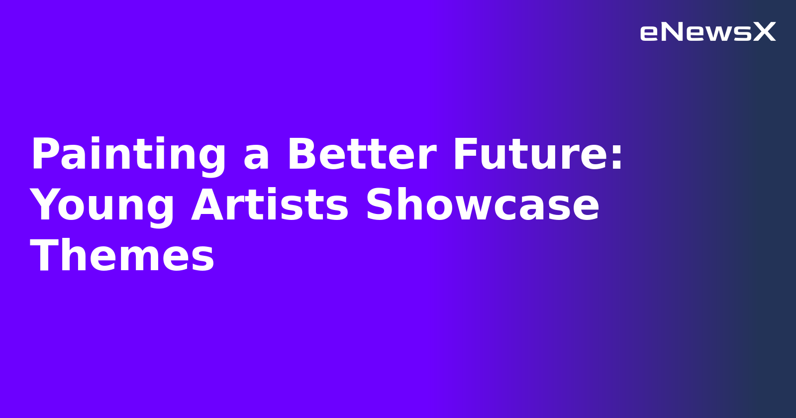 Painting a Better Future: Young Artists Showcase Themes.webp