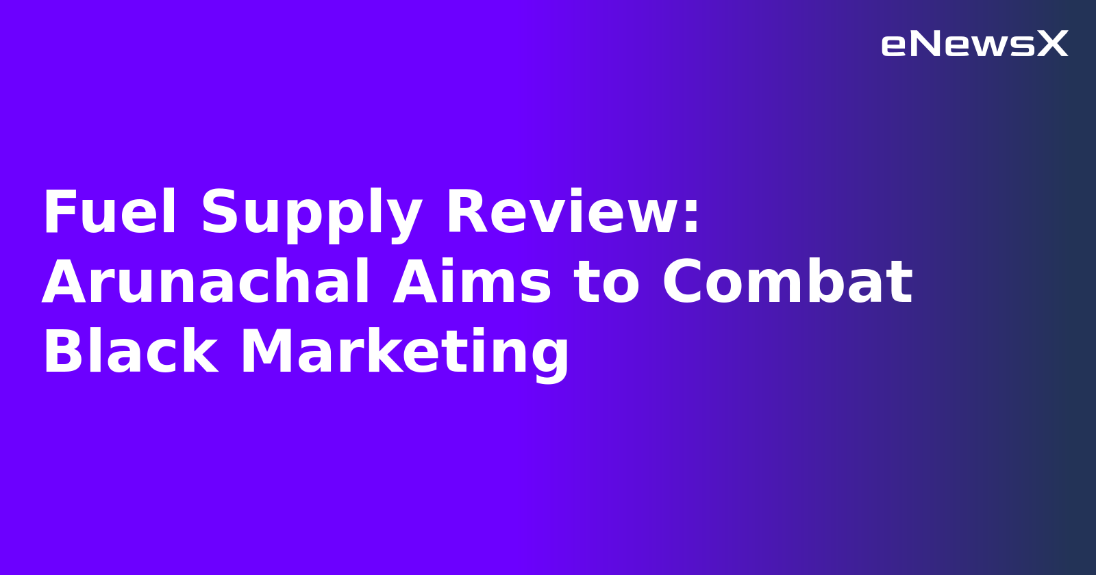 Fuel Supply Review: Arunachal Aims to Combat Black Marketing.webp Fuel Supply Review: Arunachal Aims to Combat Black Marketing.webp