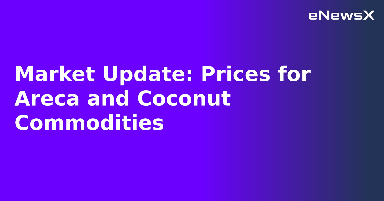 Market Update: Prices for Areca and Coconut Commodities