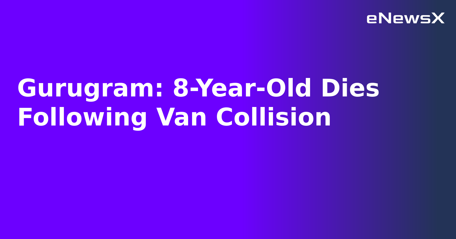 Gurugram: 8-Year-Old Dies Following Van Collision